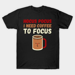 Hocus Pocus I need coffee to focus T-Shirt